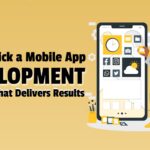 How to Pick a Mobile App Development Company That Delivers Results
