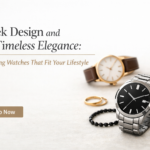 Sleek Design and Timeless Elegance: Choosing Watches That Fit Your Lifestyle