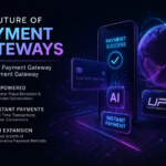 The Future of Payment Gateways: AI, Instant Payment Gateway & UPI Payment Gateway