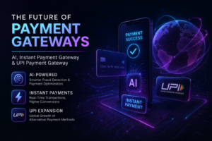 The Future of Payment Gateways: AI, Instant Payment Gateway & UPI Payment Gateway