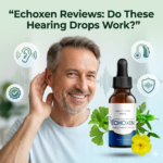 Echoxen Reviews Do These Hearing Drops Work