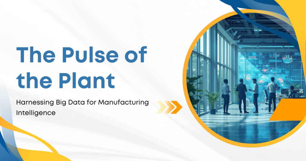 The Pulse of the Plant Harnessing Big Data for Manufacturing Intelligence