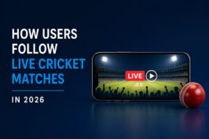 How Users Follow Live Cricket Matches in 2026