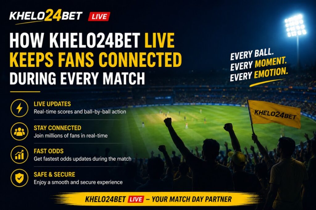 How Khelo24Bet Live Keeps Fans Connected During Every Match