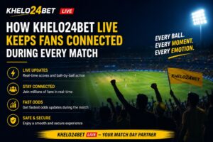 How Khelo24Bet Live Keeps Fans Connected During Every Match