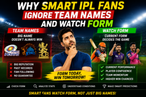Why Smart IPL Fans Ignore Team Names and Watch Form