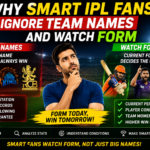 Why Smart IPL Fans Ignore Team Names and Watch Form
