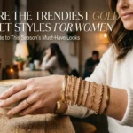 What Are the Trendiest Gold Bracelet Styles for Women