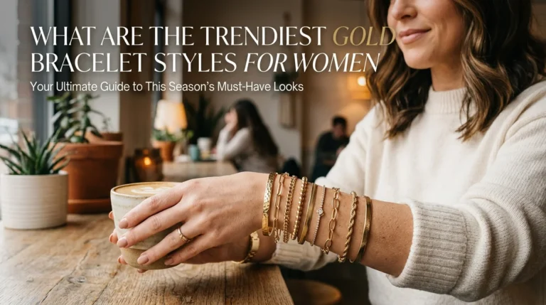 What Are the Trendiest Gold Bracelet Styles for Women