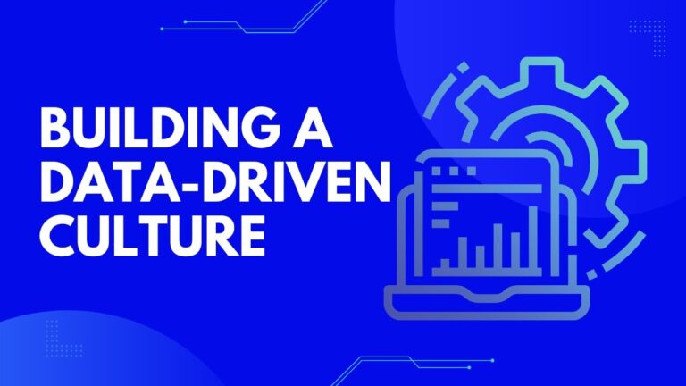 Building a Data-Driven Culture Within an Organization