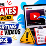 Mistakes to avoid in YouTube to MP4 conversion