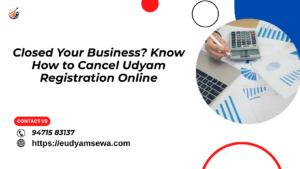Closed Your Business Know How to Cancel Udyam Registration Online